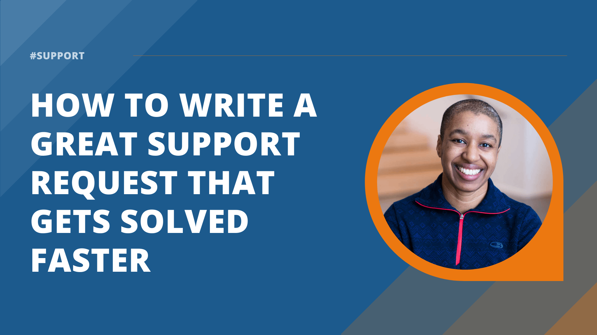How to write a great support request that gets solved faster